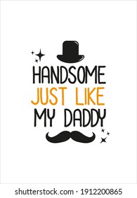 Quotes Handsome Just Like My Daddy
