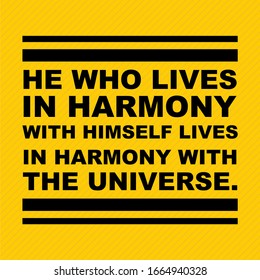 quotes "he who lives in harmony with himself lives"