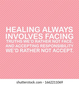 quotes " healing always involves facing truths we'd rather not face "