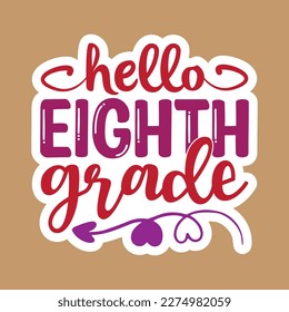 Quotes:- hello eighth grade 
 
Can you use this design for personal and commercial work? T-shirts, sweaters, jumpers, mugs, stickers, pillows, hoodies and, any printable products
