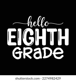 Quotes:- hello eighth grade 
 
Can you use this design for personal and commercial work? T-shirts, sweaters, jumpers, mugs, stickers, pillows, hoodies and, any printable products
