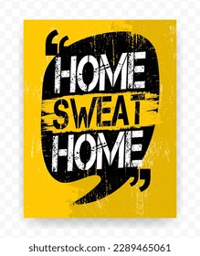 Quotes HOME SWEAT HOME on chat bubble. Inspiring typography motivational quote banner on textured background.