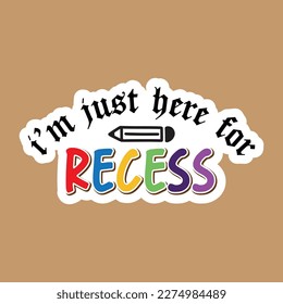 Quotes:- i’m just here for recess
 
Can you use this design for personal and commercial work? T-shirts, sweaters, jumpers, mugs, stickers, pillows, hoodies and, any printable products
