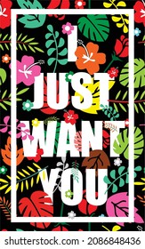 Quotes I JUST WANT YOU floran pattern for greeating card, post card, poster or banner