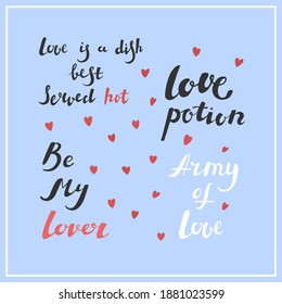 Quotes love is dishes best served hot, army of love, be my lover, love potion. Isolated on blue background. Vector illustration. Valentine's Day. Holiday celebration. Poster, print, card decoration.