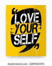 Quotes LOVE YOUR SELF on chat bubble. Inspiring typography motivational quote banner on textured background.