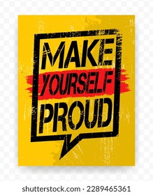 Quotes MAKE YOURSELF PROUD on chat brush stroke. Inspiring typography motivational quote banner on textured background.