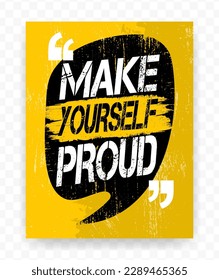 Quotes MAKE YOURSELF PROUD on chat bubble. Inspiring typography motivational quote banner on textured background.