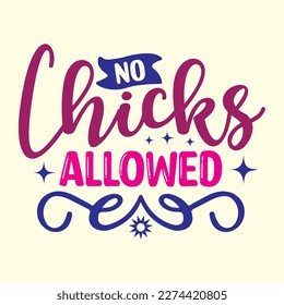 Quotes:- No Chicks Allowed 
 
Can you use this design for personal and commercial work? T-shirts, sweaters, jumpers, mugs, stickers, pillows, hoodies and, any printable products
