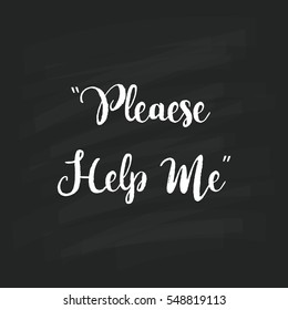 Quotes "Please Help Me" with hand drawn.