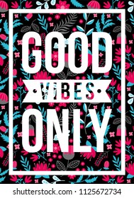 quotes poster good vibes only floral pattern