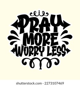 Quotes:- pray more worry less
 
Can you use this design for personal and commercial work? T-shirts, sweaters, jumpers, mugs, stickers, pillows, hoodies and, any printable products
