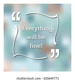 Quotes in quotation marks. Caption - Everything will be fine. A colorful background. Banner. Vector illustration.