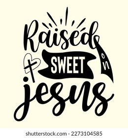 Quotes:-  raised on sweet tea and Jesus.

Can you use this design for personal and commercial work? T-shirts, sweaters, jumpers, mugs, stickers, pillows, hoodies and, any printable products
