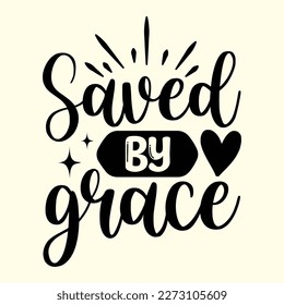 Quotes:-  saved by grace .

Can you use this design for personal and commercial work? T-shirts, sweaters, jumpers, mugs, stickers, pillows, hoodies and, any printable products
