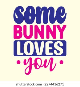 Quotes:- Some Bunny Loves You 
 
Can you use this design for personal and commercial work? T-shirts, sweaters, jumpers, mugs, stickers, pillows, hoodies and, any printable products
