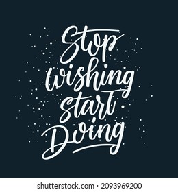 Quotes stop wishing start doing free vector, Motivation lettering quotes design , Positive phrase,  Print design 