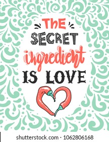 Quotes "The secret ingredient is love". Calligraphy motivational poster. Vector illustration of lettering phrase. Typography. Conceptual art heart-shaped peppers