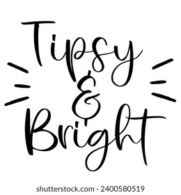 Quotes Tipsy Bright season christmas quotes ready vector lettering. Inspirational typography. Motivational quote