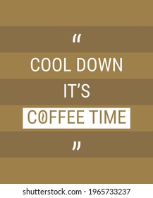 Quotes typography minimal style. "Cool down it's coffee time"