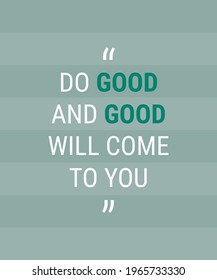 Quotes typography minimal style. "Do good goog will come to you"