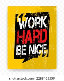 Quotes WORK HARD BE NICE on chat frames. Inspiring typography motivational quote banner on textured background.