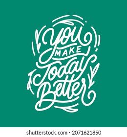 Quotes "You Make Today Better" for tshirt,poster,banner,mural,tote bag
