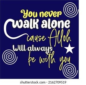 quotes "you never walk alone cause alloh will always be with you"