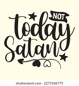 Quotes:-Not Today Satan .
  
Can you use this design for personal and commercial work? T-shirts, sweaters, jumpers, mugs, stickers, pillows, hoodies and, any printable products
