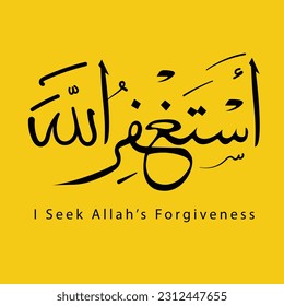 Quran quotes, istigfar, Arabic calligraphy  "I seek Allah's forgiveness" isolated on yellow background 