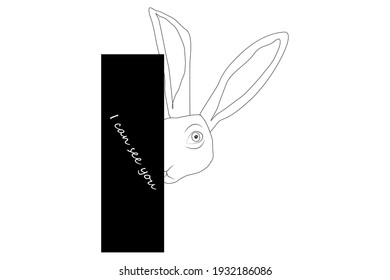 rabbit. a mysterious rabbit peeps from behind an object. lettering on black I can see you.vector illustration.only two colors are black and white.poster on the wall.print on clothes.the poster.for you