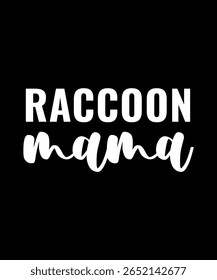 Raccoon mama.	T-SHIRT DESIGN. PRINT TEMPLATE.TYPOGRAPHY VECTOR ILLUSTRATION.