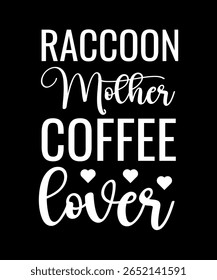 Raccoon mother coffee cover.	T-SHIRT DESIGN. PRINT TEMPLATE.TYPOGRAPHY VECTOR ILLUSTRATION.