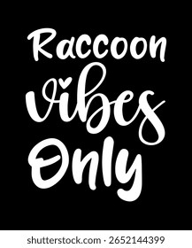Raccoon vibe only.	T-SHIRT DESIGN. PRINT TEMPLATE.TYPOGRAPHY VECTOR ILLUSTRATION.