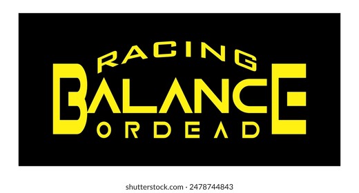 RACING BALANCE OR DEAD text logo vector, cool icon.