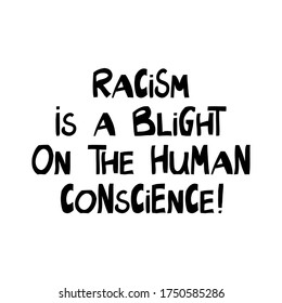 Racism is a blight on the human conscience. Quote about human rights. Lettering in modern scandinavian style. Isolated on white background. Vector stock illustration.