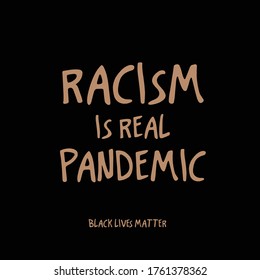 Racism is real pandemic. Black Live Matter. Stop racism quote