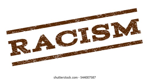 Racism watermark stamp. Text caption between parallel lines with grunge design style. Rubber seal stamp with dirty texture. Vector brown color ink imprint on a white background.