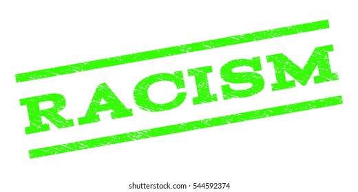 Racism watermark stamp. Text caption between parallel lines with grunge design style. Rubber seal stamp with dirty texture. Vector light green color ink imprint on a white background.