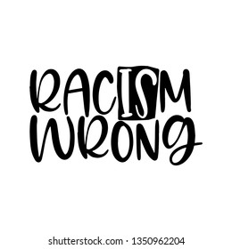 RacISm Wrong - Lovely slogan against discrimination. Modern calligraphy with stop sign. Good for scrap booking, posters, textiles, gifts, pride sets.