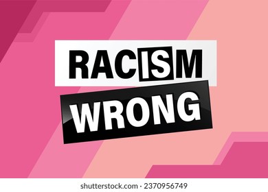Racism is Wrong Lovely slogan against discrimination. Islam Muslim ethnic Niger Modern font stop sign. Good for scrap booking posters textiles gifts pride sets.