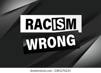 Racism is Wrong Lovely slogan against discrimination. Islam Muslim ethnic Niger Modern font stop sign. Good for scrap booking posters textiles gifts pride sets.