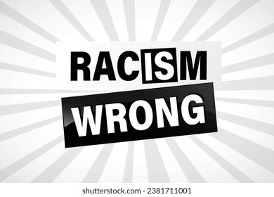 Racism is Wrong Lovely slogan against discrimination. Islam Muslim ethnic Niger Modern font stop sign. Good for scrap booking posters textiles gifts pride sets.