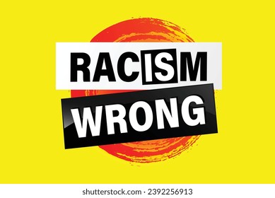 Racism is Wrong Lovely slogan against discrimination. Islam Muslim ethnic Niger Modern font stop sign. Good for scrap booking posters textiles gifts pride sets.