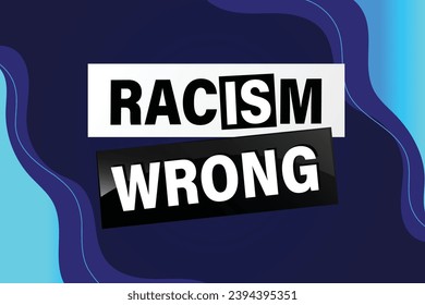 Racism is Wrong Lovely slogan against discrimination. Islam Muslim ethnic Niger Modern font stop sign. Good for scrap booking posters textiles gifts pride sets.