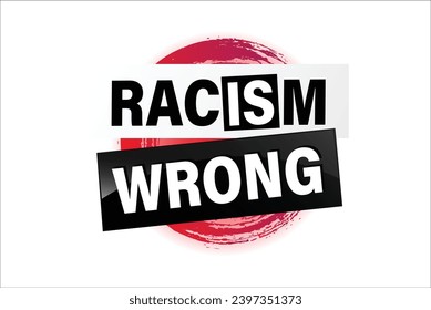 Racism is Wrong Lovely slogan against discrimination. Islam Muslim ethnic Niger Modern font stop sign. Good for scrap booking posters textiles gifts pride sets.