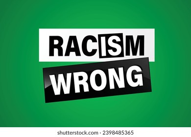 Racism is Wrong Lovely slogan against discrimination. Islam Muslim ethnic Niger Modern font stop sign. Good for scrap booking posters textiles gifts pride sets.