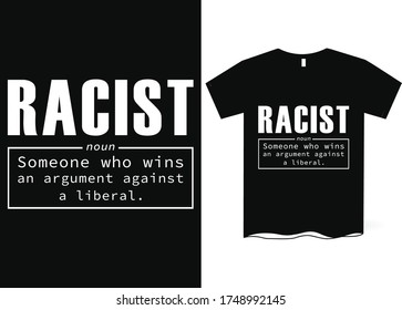 Racist (noun) someone who wins an argument against a liberal - Anti-Racism, Anti-Racist T-Shirt Design