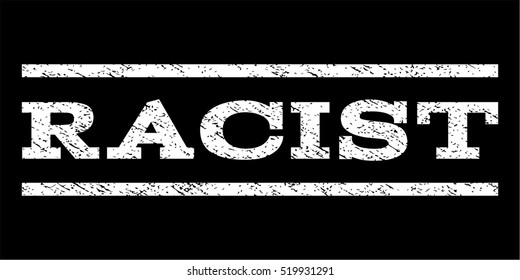 Racist watermark stamp. Text caption between horizontal parallel lines with grunge design style. Rubber seal stamp with dust texture. Vector white color ink imprint on a black background.