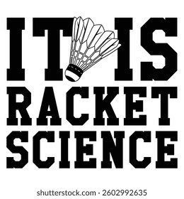 It Is Racket Science - Badminton Typography T-shirt Design Vector, Racket shuttlecock illustration, racket indoor sport design Sublimation